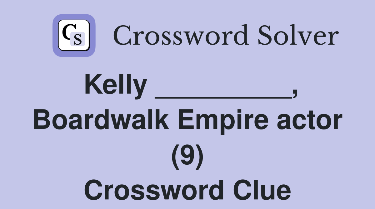 Kelly _________, Boardwalk Empire actor (9) Crossword Clue Answers